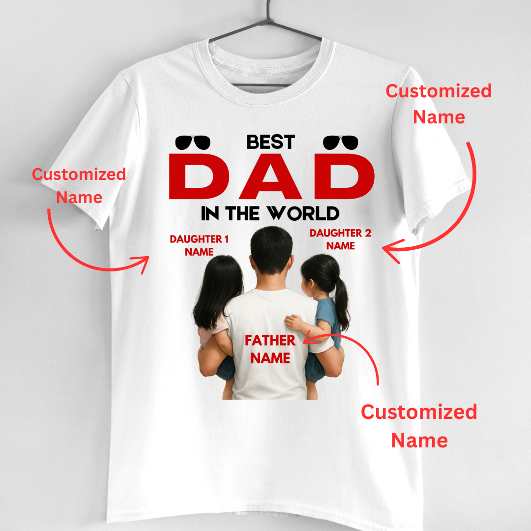 BEST DAD IN THE WORLD WITH 2 DAUGHTERS CUSTOMIZED TEE