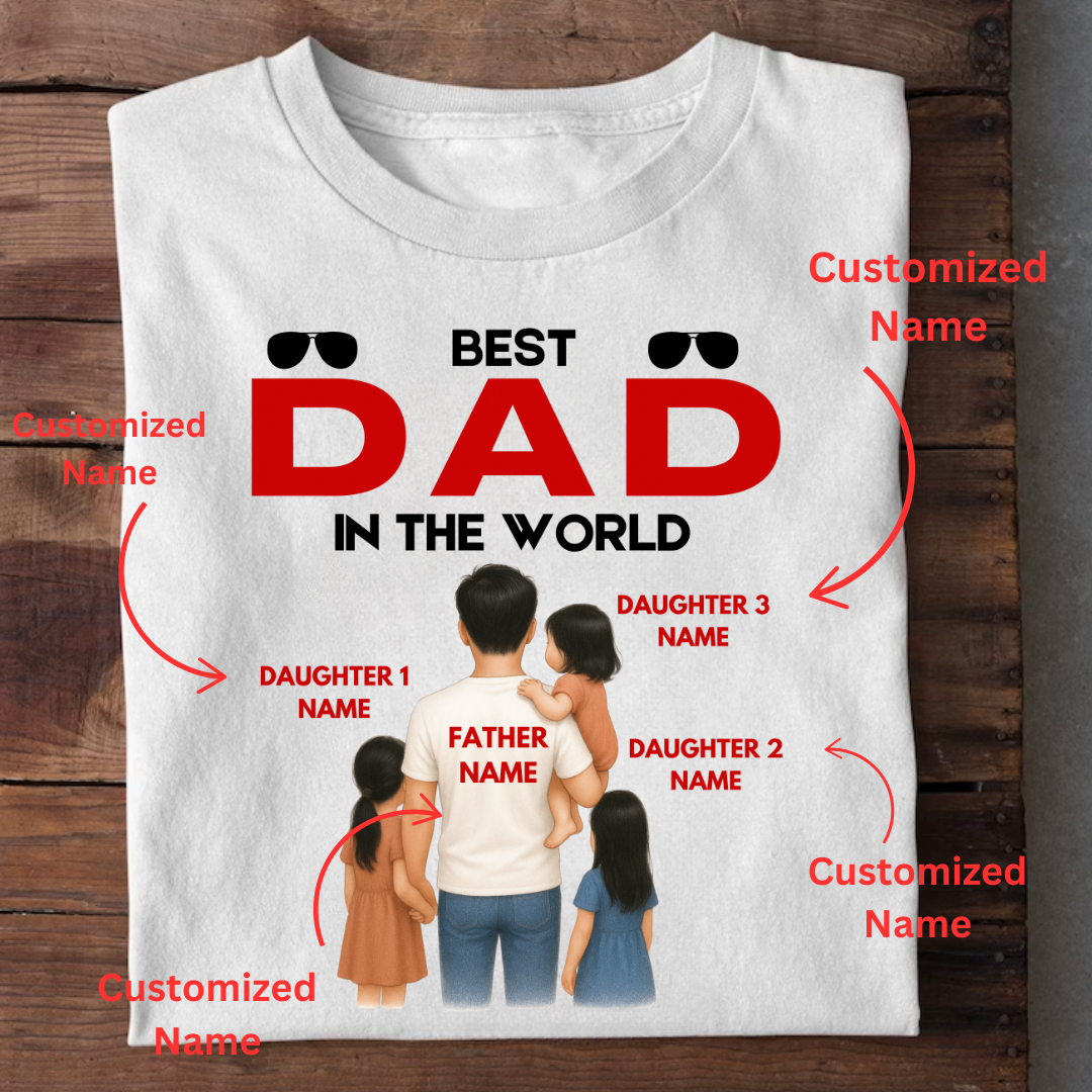 BEST DAD IN THE WORLD WITH 3 DAUGHTERS CUSTOMIZED TEE