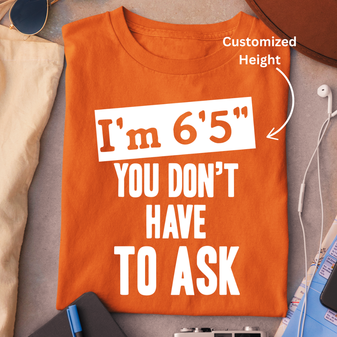 I AM THIS HEIGHT CUSTOMIZED TEE