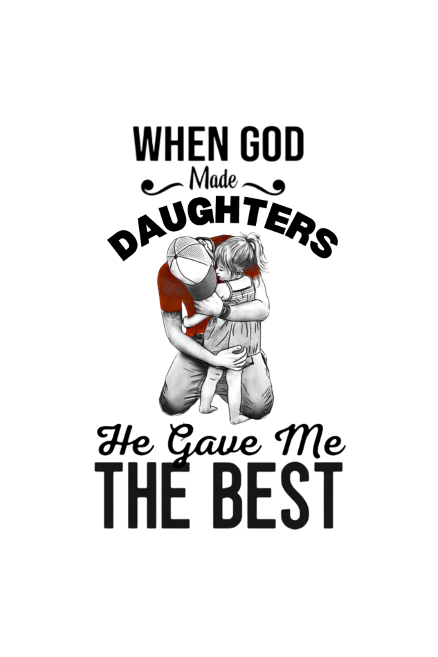 DAD DAUGHTER HE GAVE BEST - DAUGHTER SHIRT