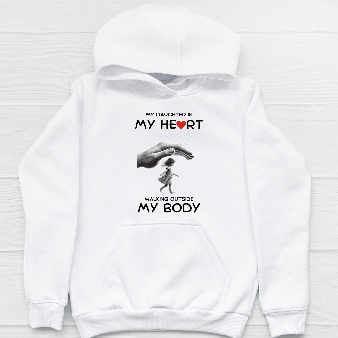 MY DAUGHTER MY HEART OUTSIDE MY BODY HOODIE