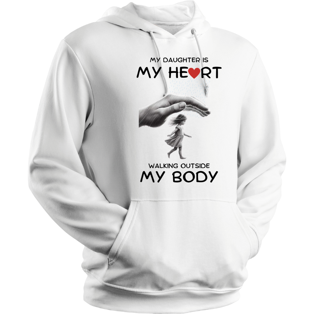 MY DAUGHTER MY HEART OUTSIDE MY BODY HOODIE