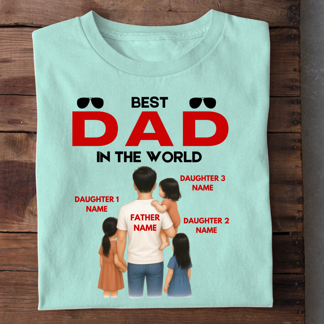 BEST DAD IN THE WORLD WITH 3 DAUGHTERS CUSTOMIZED TEE