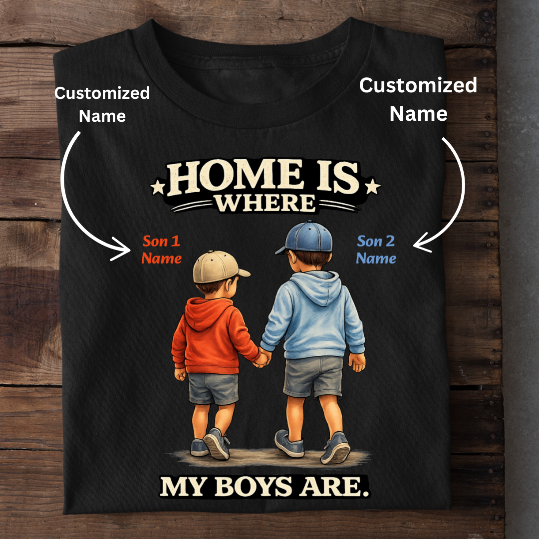 MY BOYS MY HOME CUSTOMIZED TEE