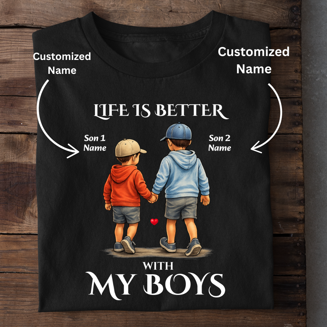 MY BOYS MAKES LIFE BETTER CUSTOMIZED TEE