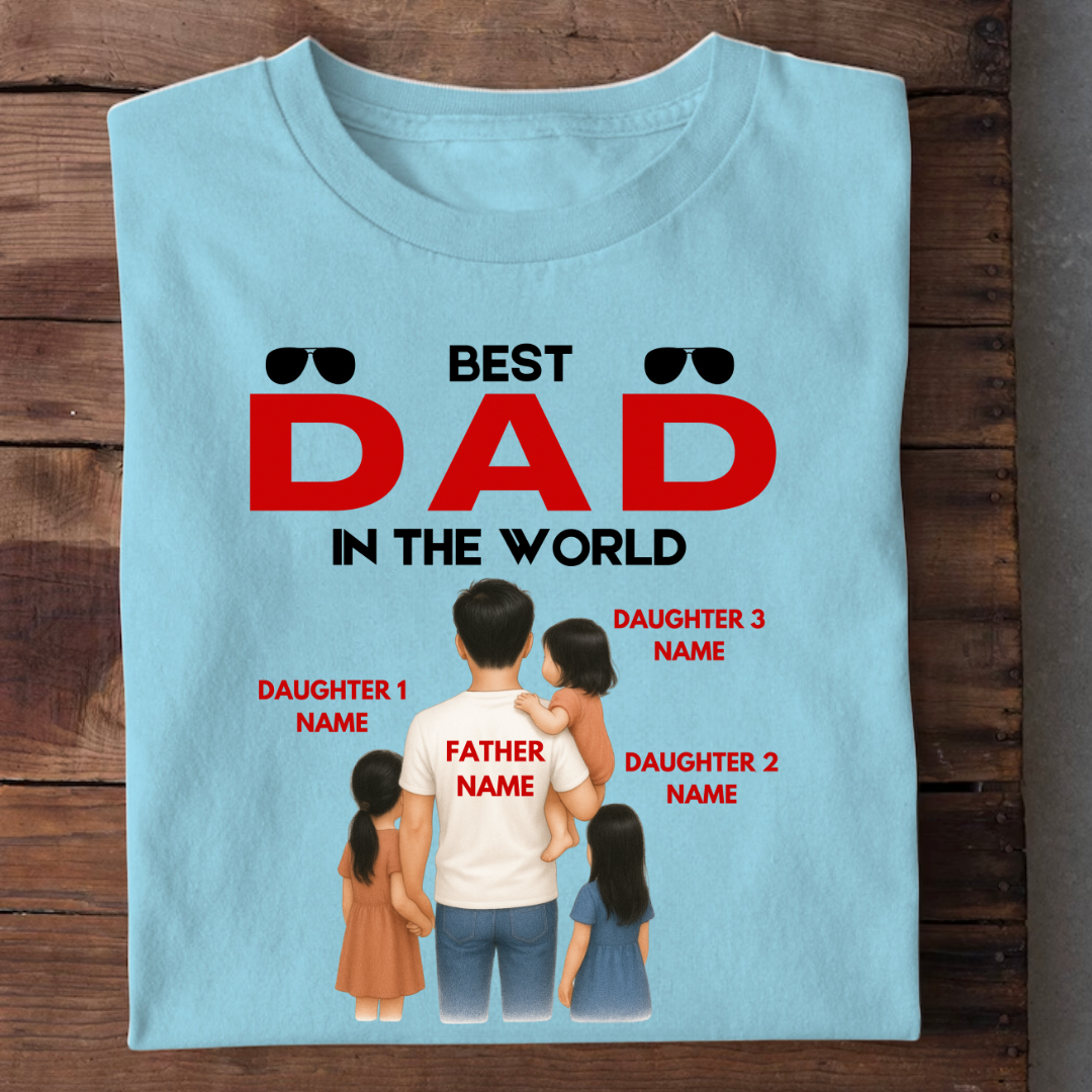 BEST DAD IN THE WORLD WITH 3 DAUGHTERS CUSTOMIZED TEE