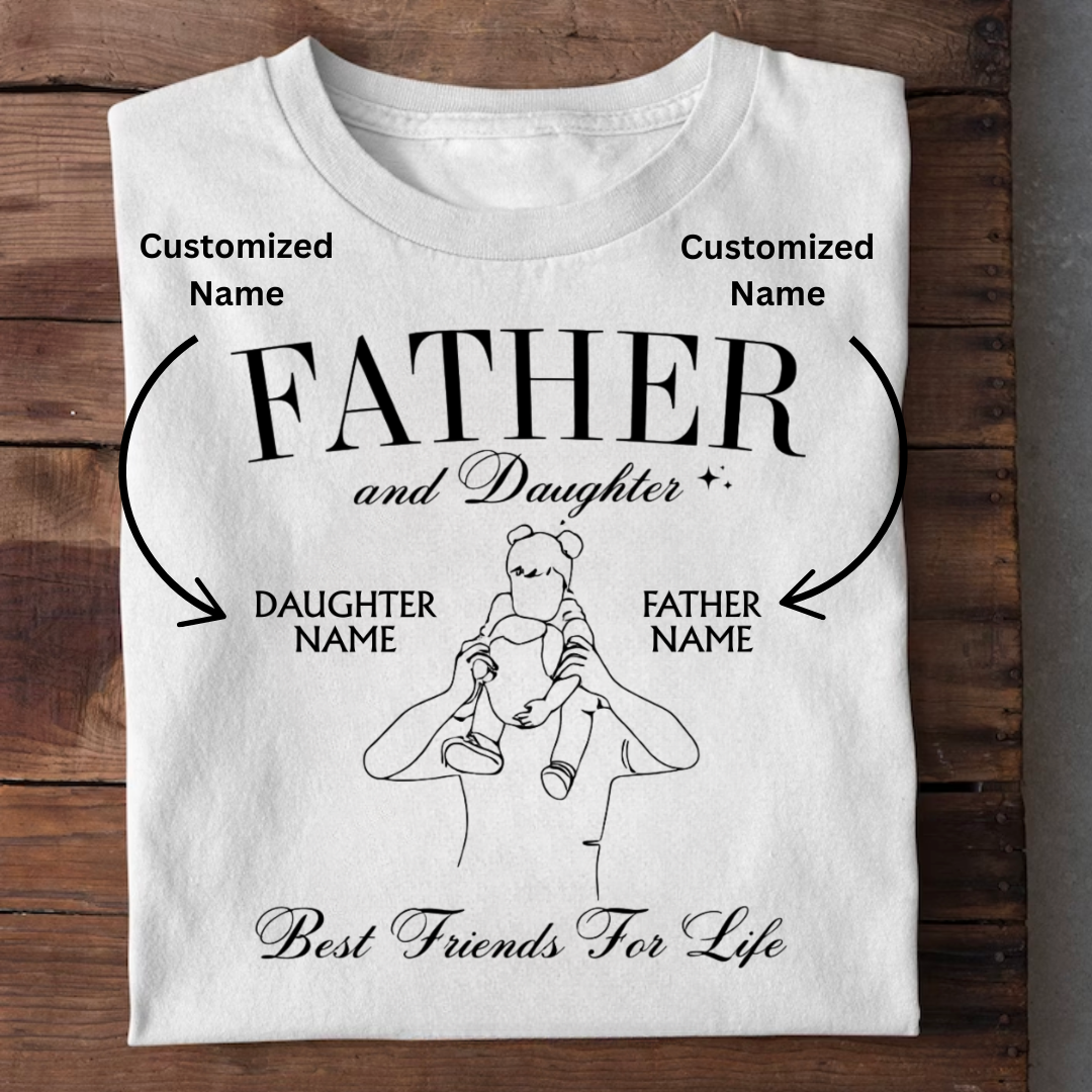 FATHER DAUGHTER BEST FRIEND CUSTOMIZED TEE