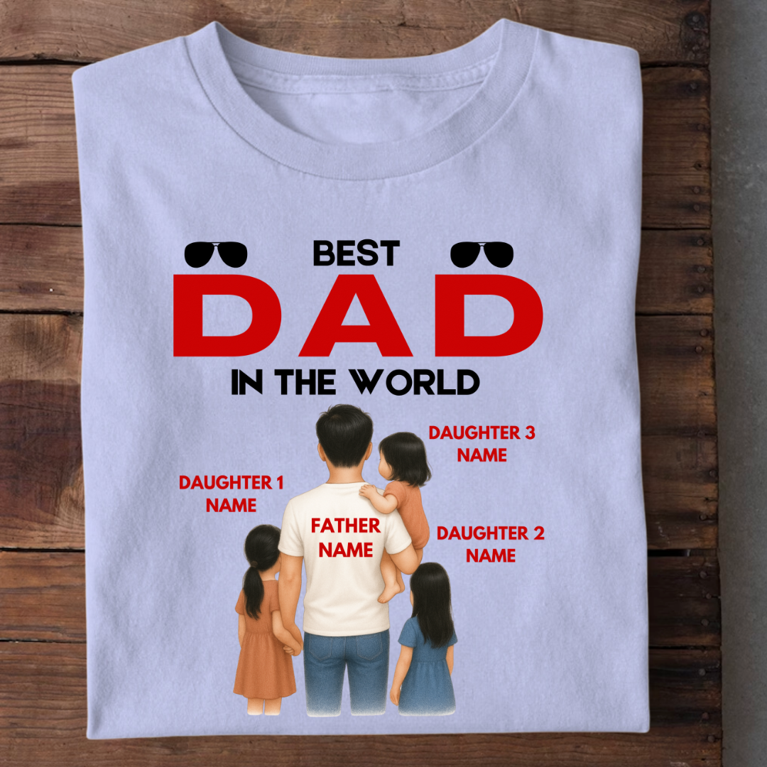 BEST DAD IN THE WORLD WITH 3 DAUGHTERS CUSTOMIZED TEE