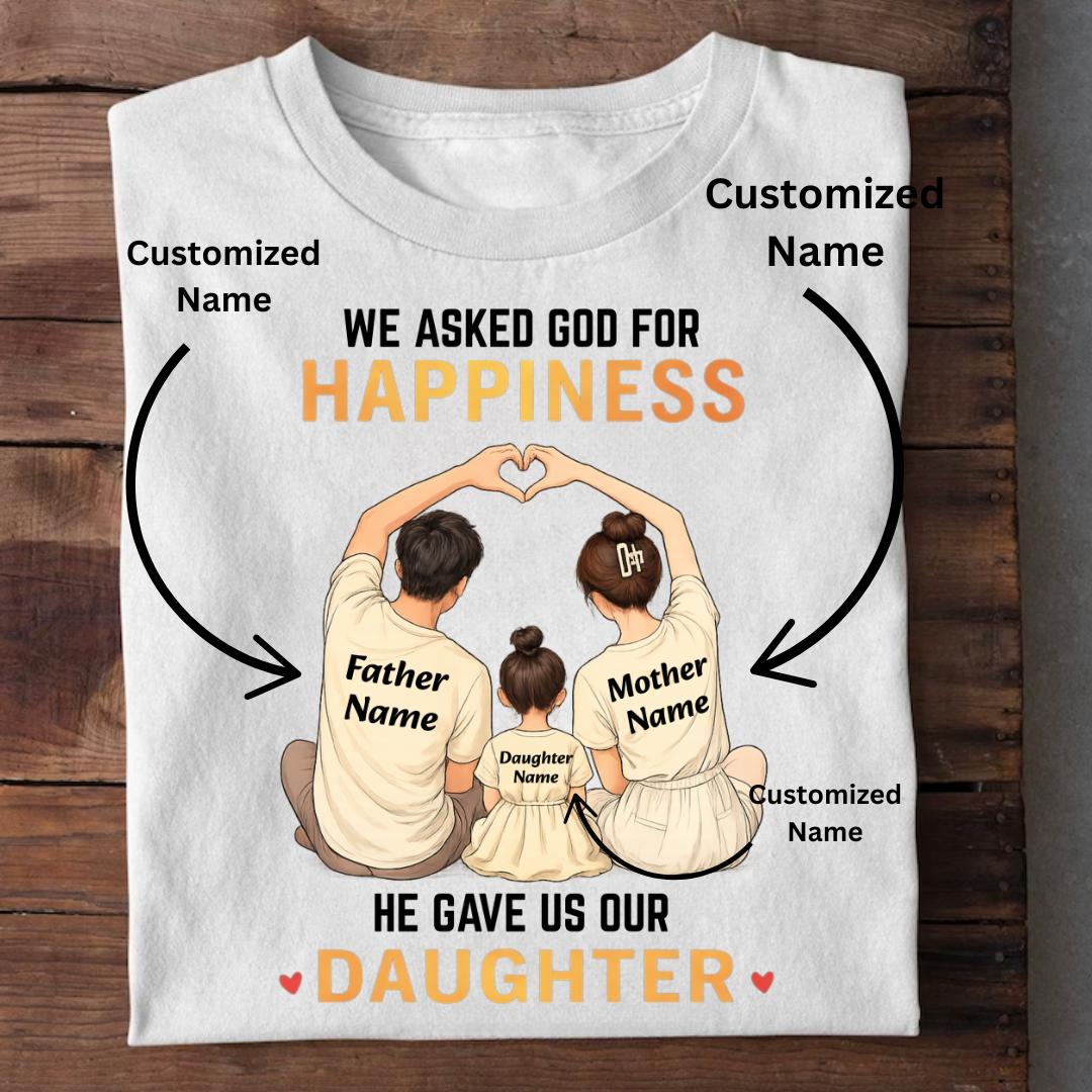 OUR HAPPINESS OUR DAUGHTER CUSTOMIZED TEE