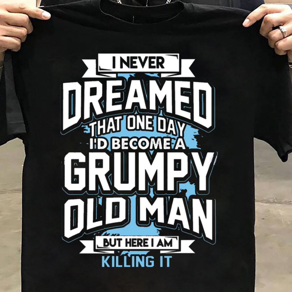 HERE I AM GRUMPY OLD MAN