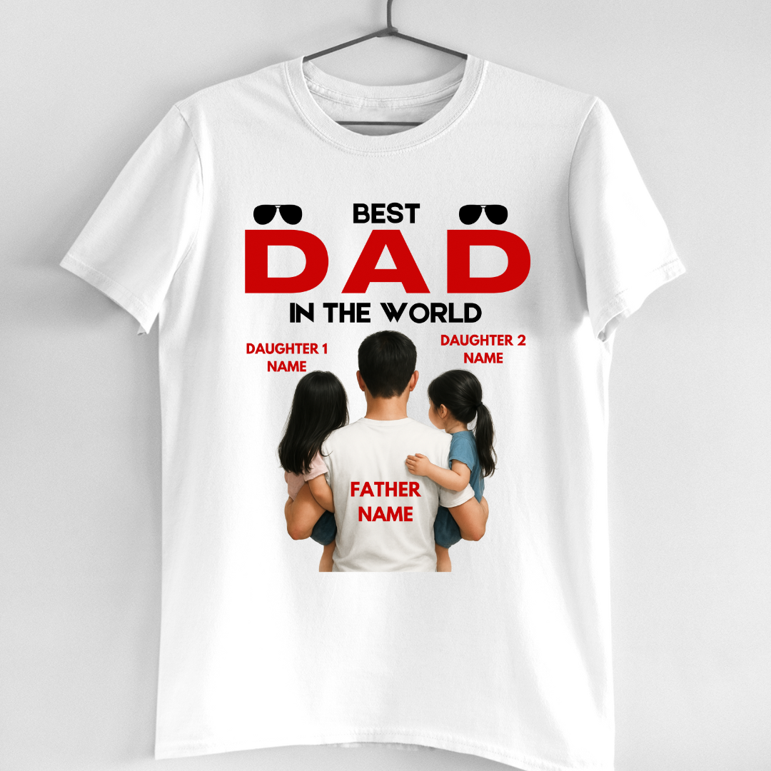 BEST DAD IN THE WORLD WITH 2 DAUGHTERS CUSTOMIZED TEE