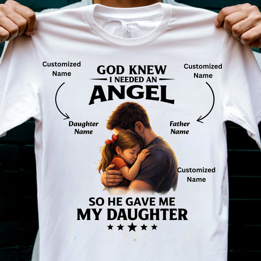 I NEEDED ANGEL DAUGHTER CUSTOMIZED TEE