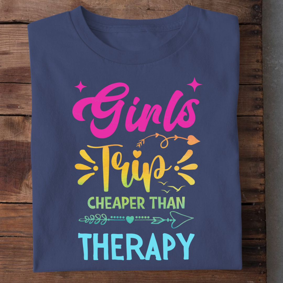 GIRLS TRIP CHEAPER THAN THERAPY