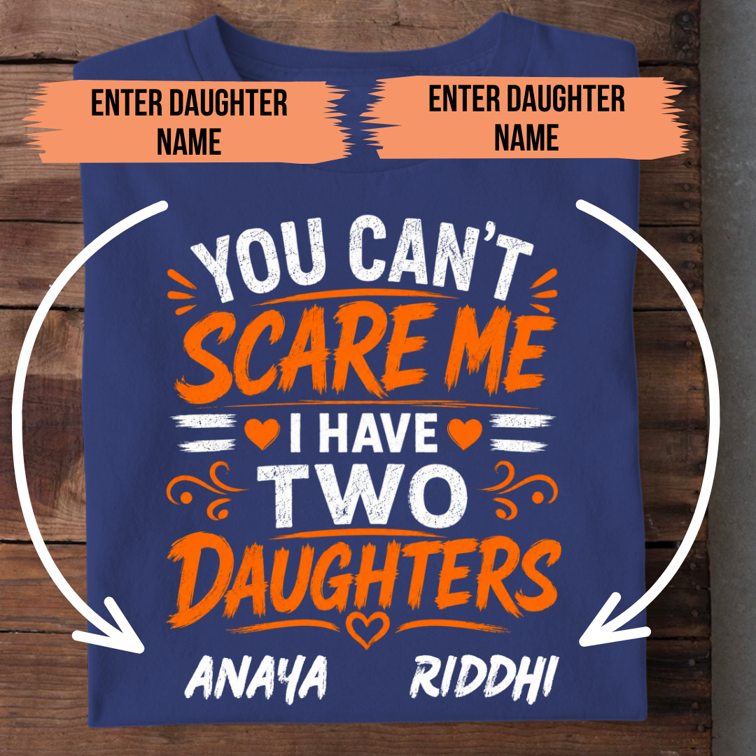 I HAVE TWO DAUGHTERS CUSTOMIZED TEE