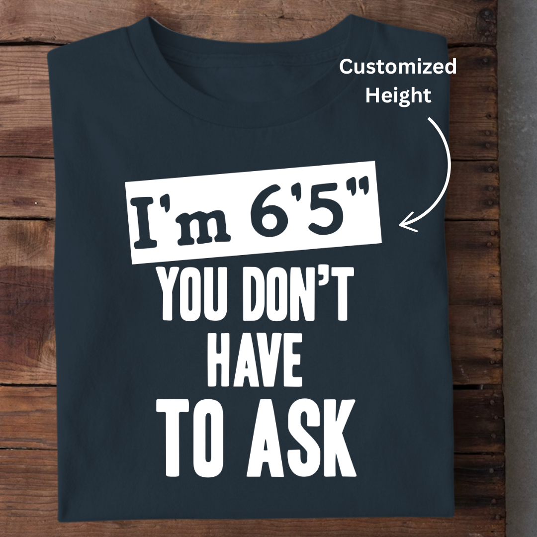 I AM THIS HEIGHT CUSTOMIZED TEE