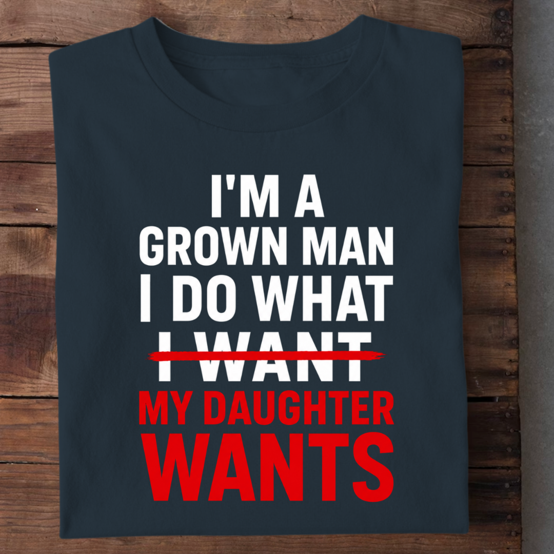 I DO WHAT MY DAUGHTER WANTS