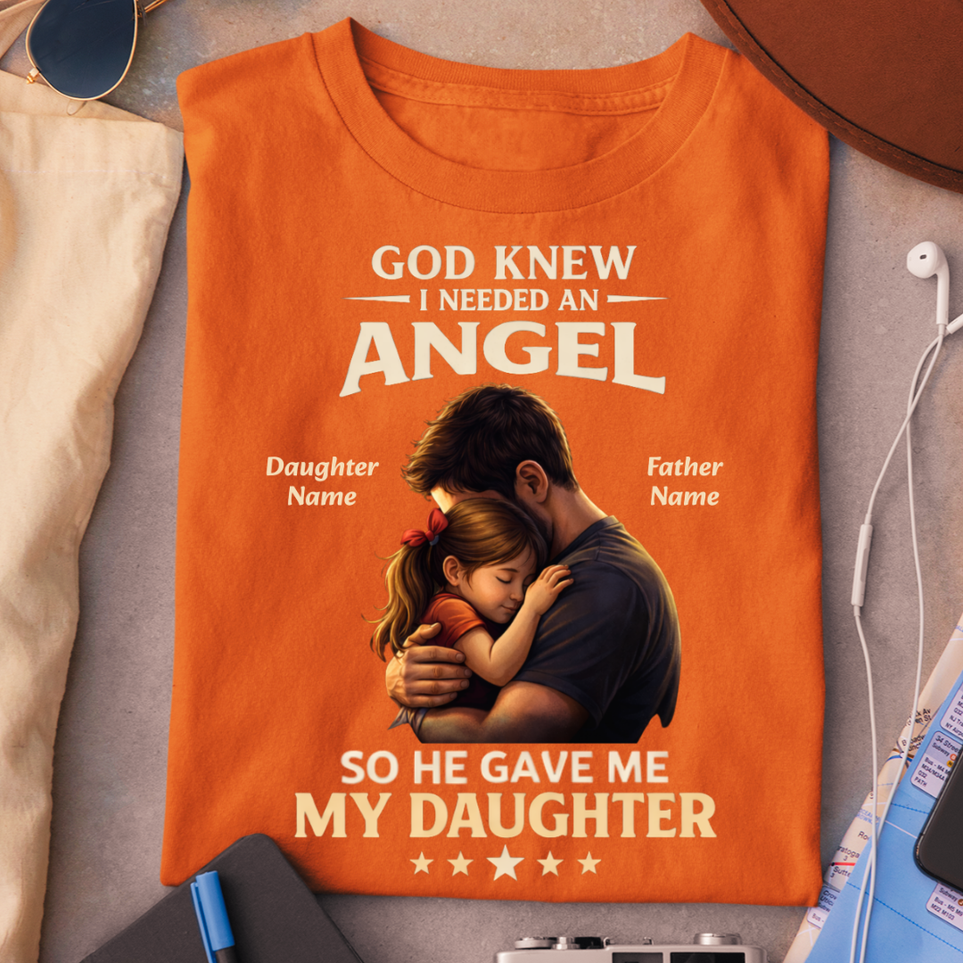 I NEEDED ANGEL DAUGHTER CUSTOMIZED TEE