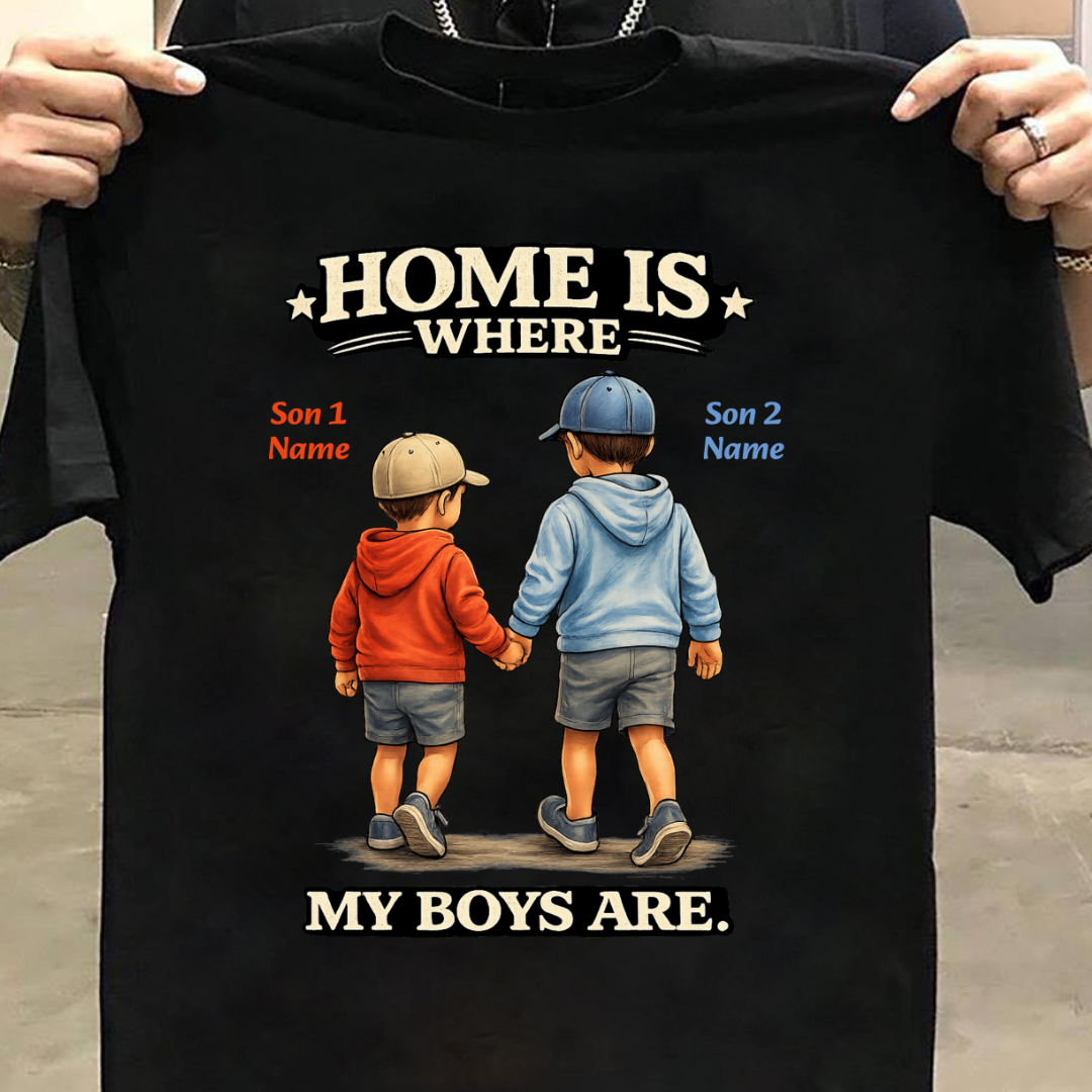 MY BOYS MY HOME CUSTOMIZED TEE