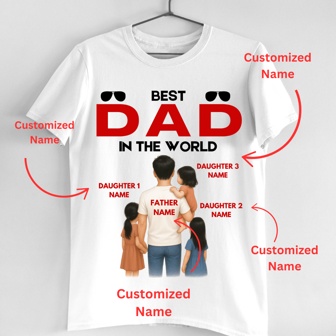 BEST DAD IN THE WORLD WITH 3 DAUGHTERS CUSTOMIZED TEE