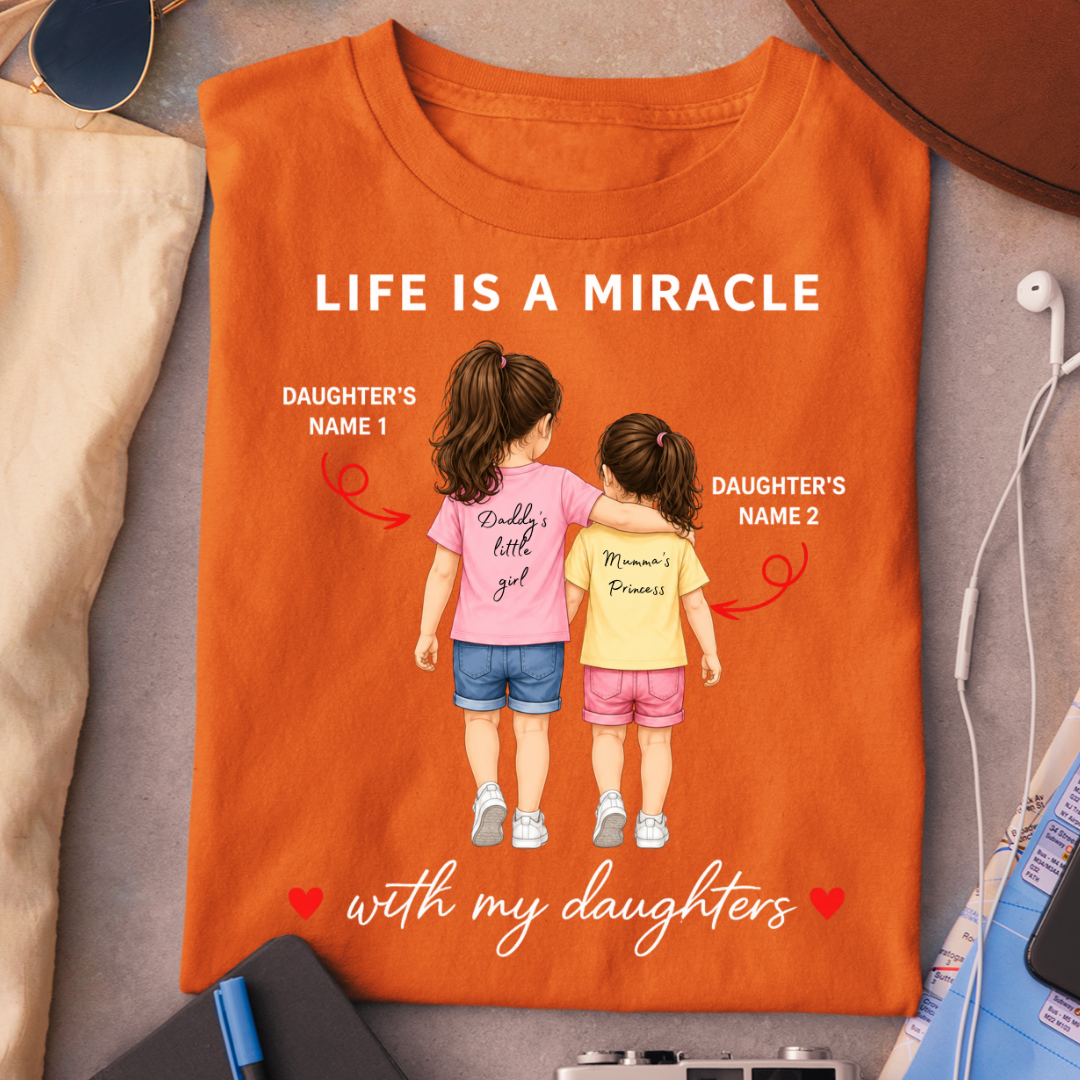 LIFE IS A MIRACLE WITH DAUGHTERS CUSTOMIZED TEE