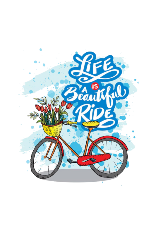 LIFE IS A BEAUTIFUL RIDE