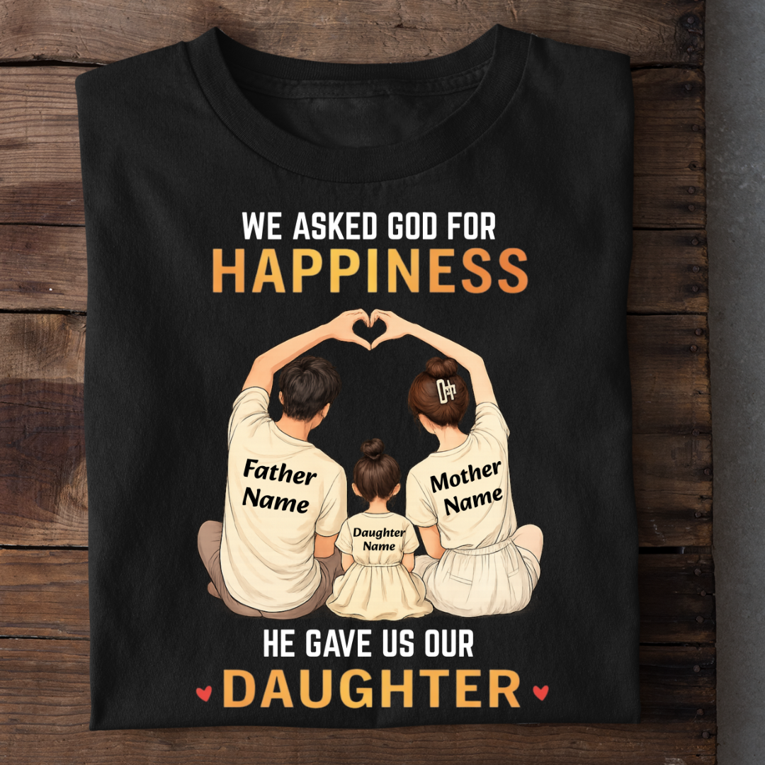 OUR HAPPINESS OUR DAUGHTER CUSTOMIZED TEE