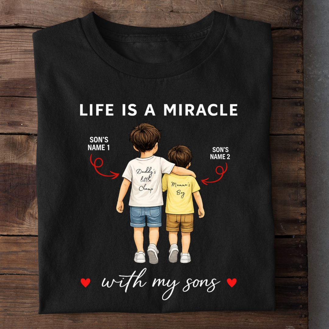 LIFE IS A MIRACLE WITH SONS CUSTOMIZED TEE