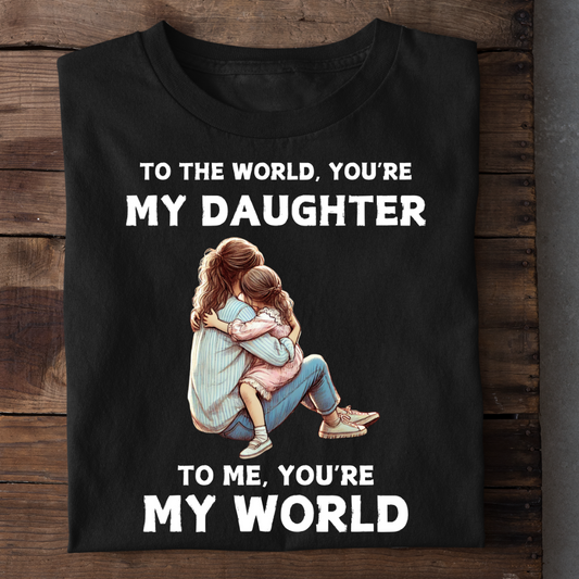 MY DAUGHTER IS MY WORLD - MOM DAUGHTER