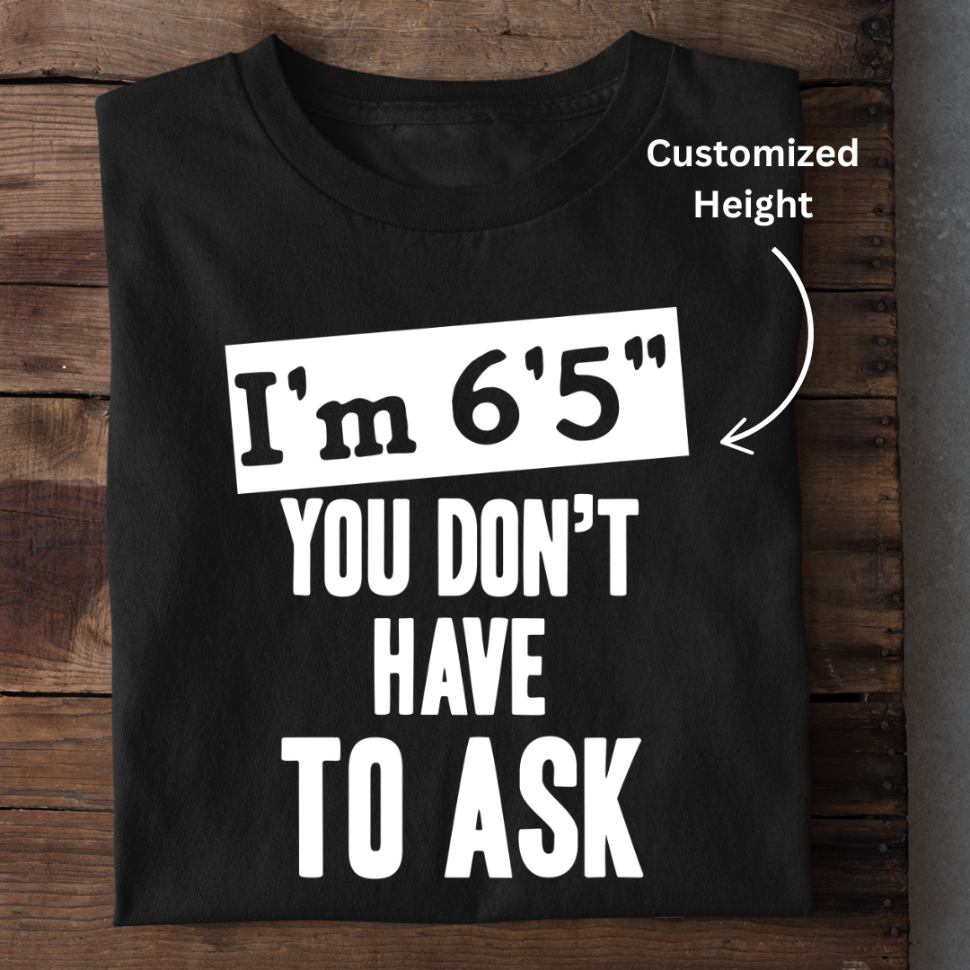 I AM THIS HEIGHT CUSTOMIZED TEE