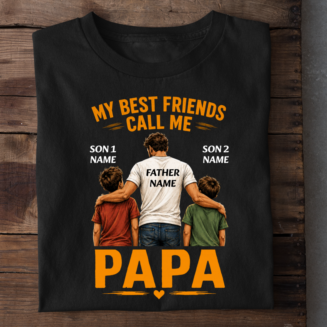 BEST FRIENDS CALL ME PAPA CUSTOMIZED TEE