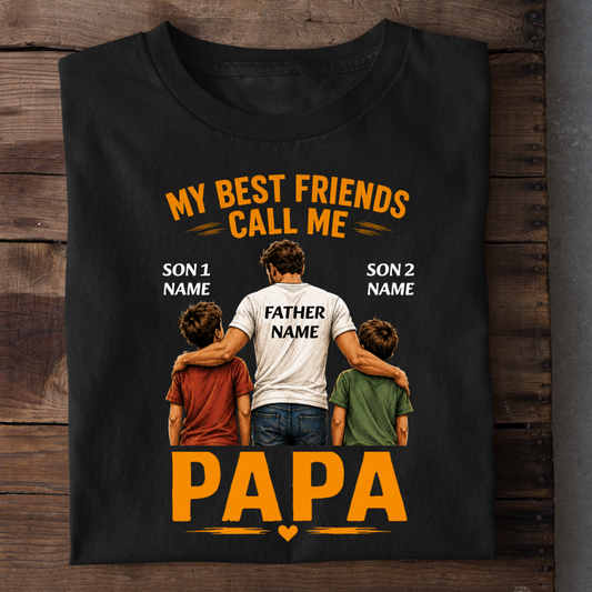 BEST FRIENDS CALL ME PAPA CUSTOMIZED TEE