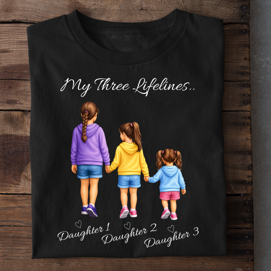 MY LIFELINES MY THREE DAUGHTERS CUSTOMIZED TEE