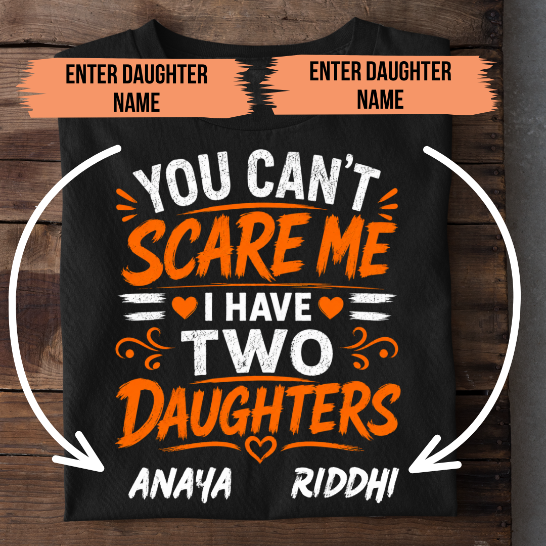 I HAVE TWO DAUGHTERS CUSTOMIZED TEE