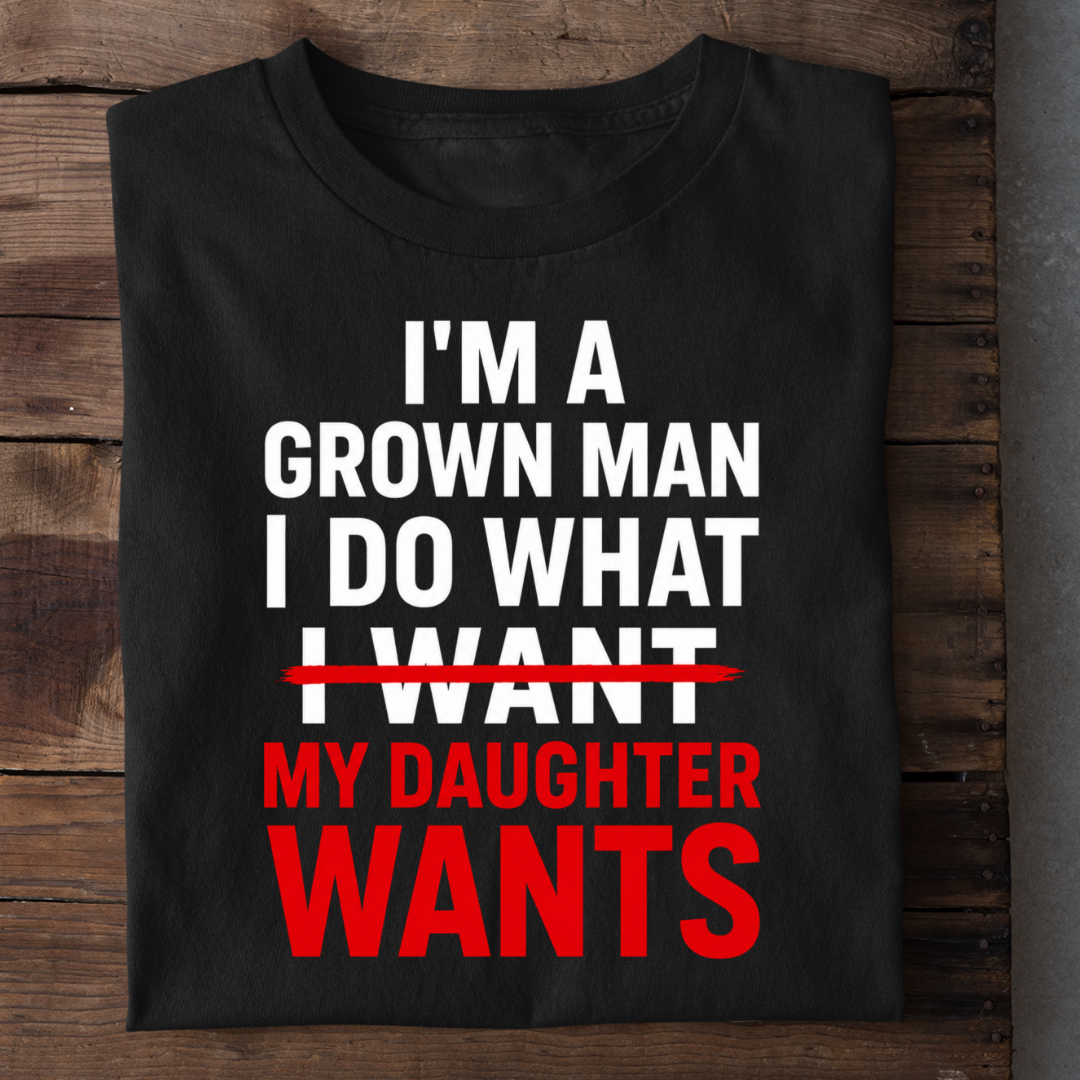 I DO WHAT MY DAUGHTER WANTS