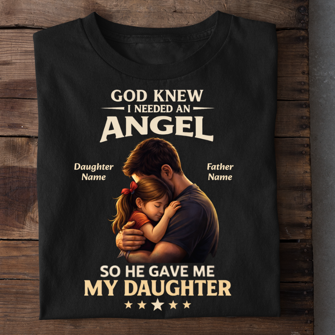 I NEEDED ANGEL DAUGHTER CUSTOMIZED TEE