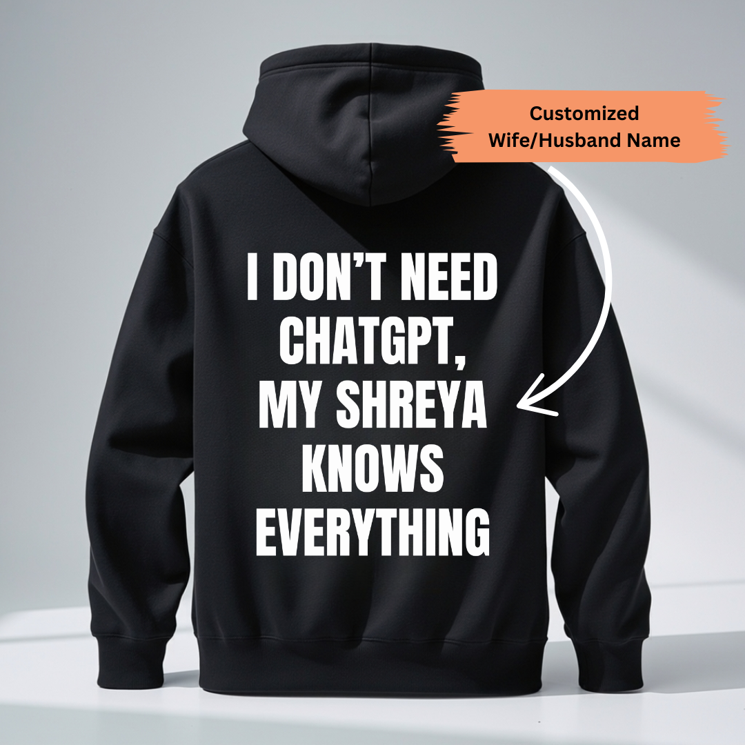 DON'T NEED CHATGPT CUSTOMIZED BACK PRINT HOODIE