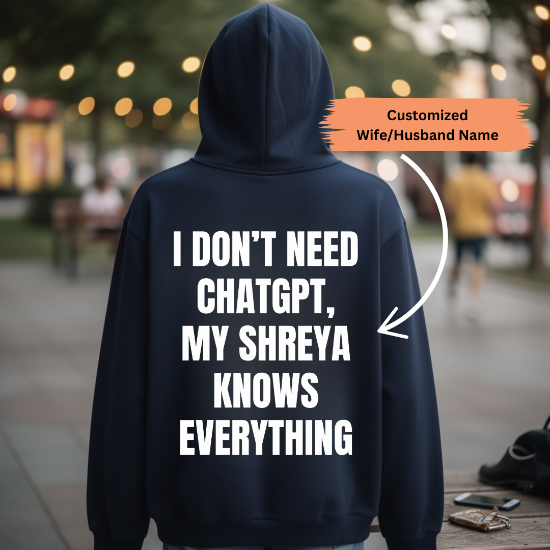 DON'T NEED CHATGPT CUSTOMIZED BACK PRINT HOODIE