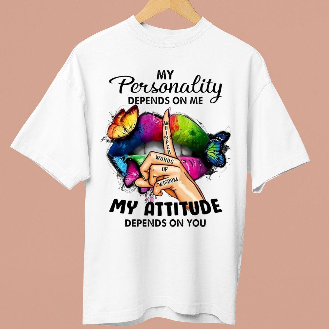 MY ATTITUDE DEPENDS ON YOU - OVERSIZE SHIRT