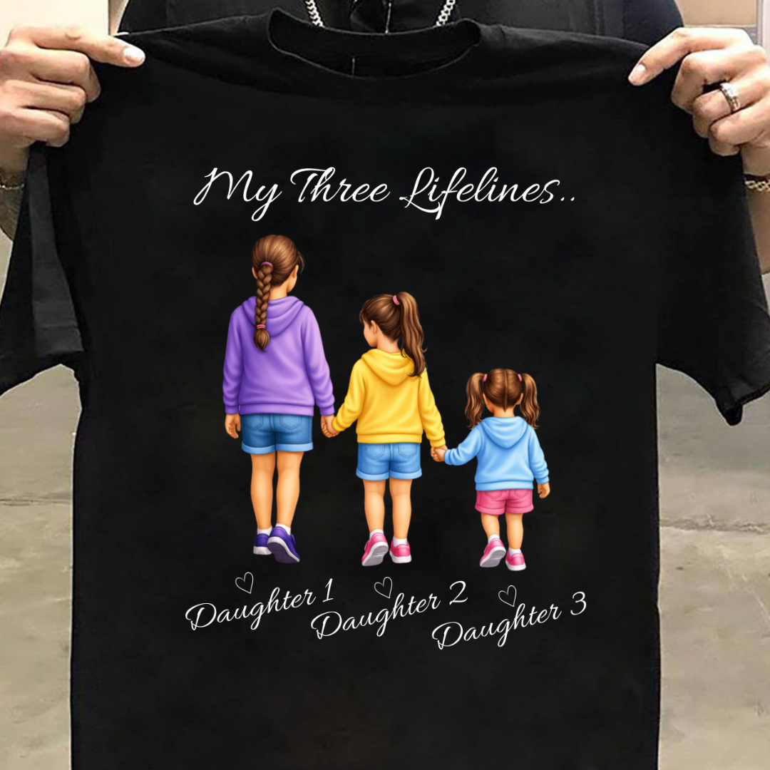 MY LIFELINES MY THREE DAUGHTERS CUSTOMIZED TEE