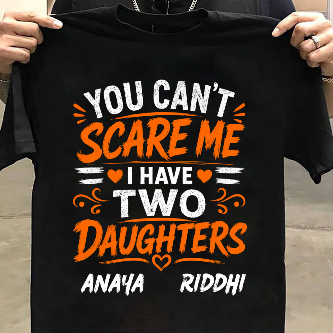 I HAVE TWO DAUGHTERS CUSTOMIZED TEE
