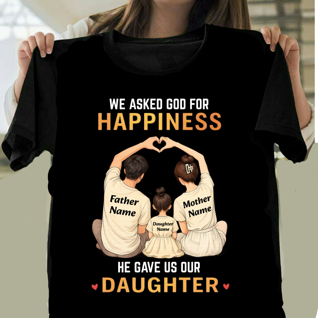 OUR HAPPINESS OUR DAUGHTER CUSTOMIZED TEE
