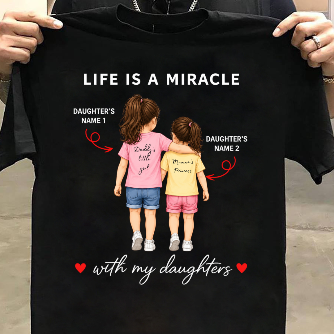 LIFE IS A MIRACLE WITH DAUGHTERS CUSTOMIZED TEE