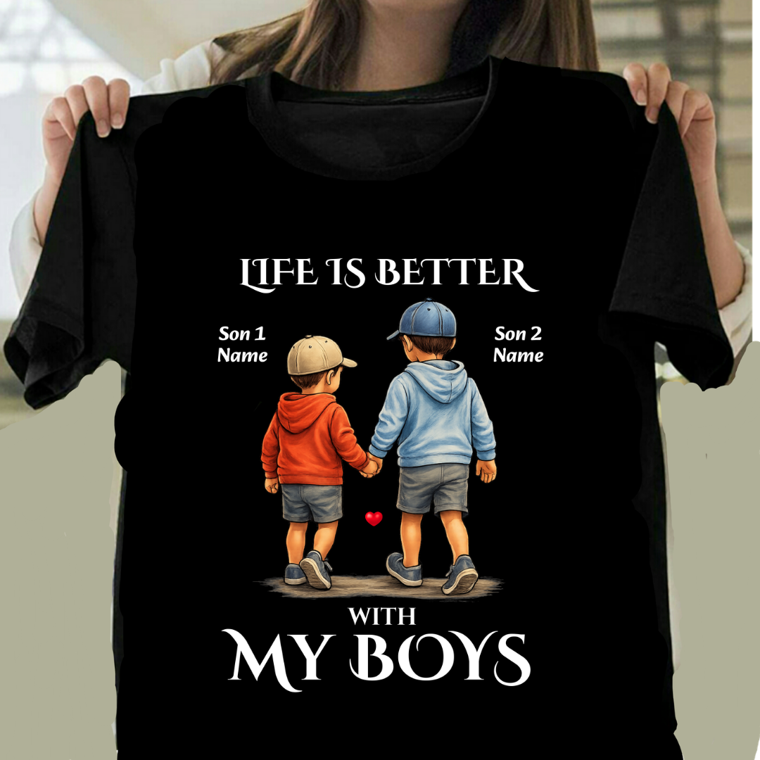 MY BOYS MAKES LIFE BETTER CUSTOMIZED TEE