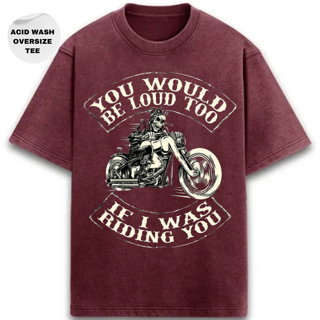 IF I WAS RIDING YOU - ACID WASH OVERSIZE