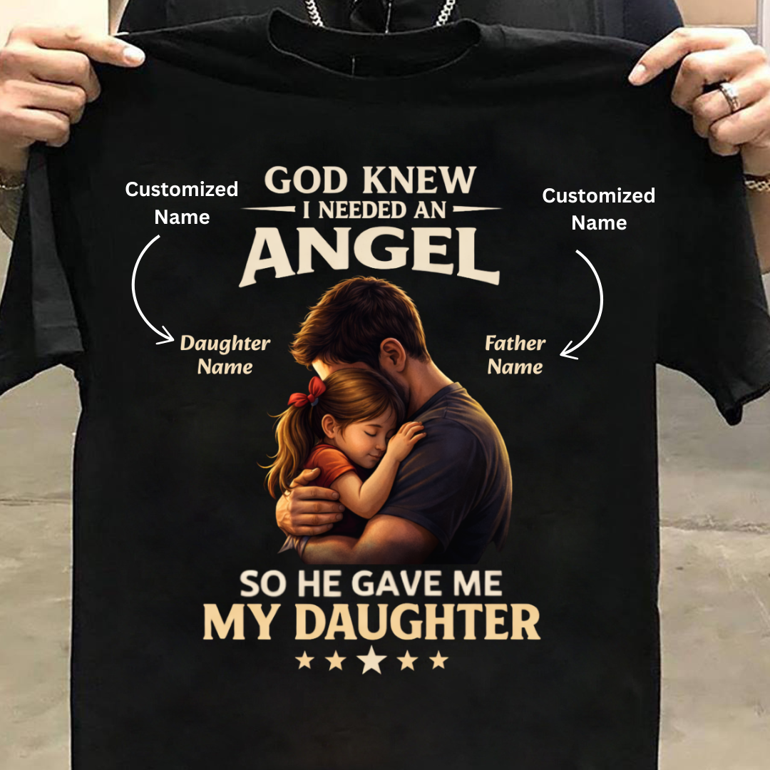 I NEEDED ANGEL DAUGHTER CUSTOMIZED TEE