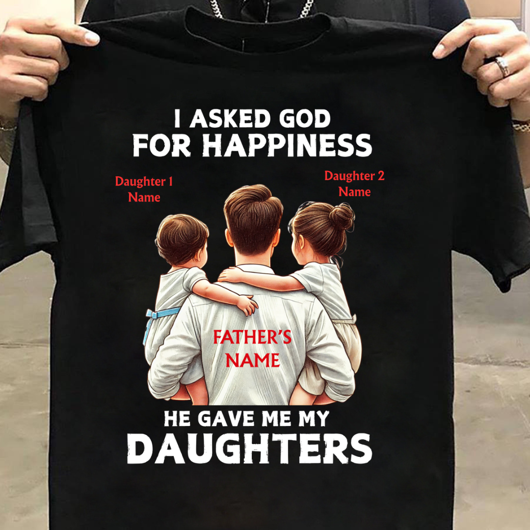MY HAPPINESS MY DAUGHTERS CUSTOMIZED SHIRT