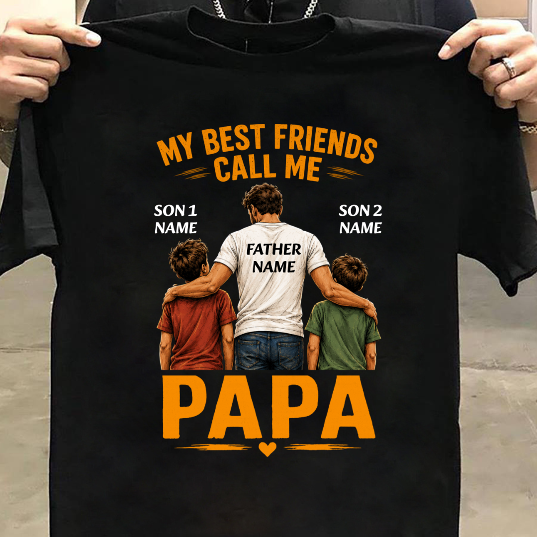 BEST FRIENDS CALL ME PAPA CUSTOMIZED TEE