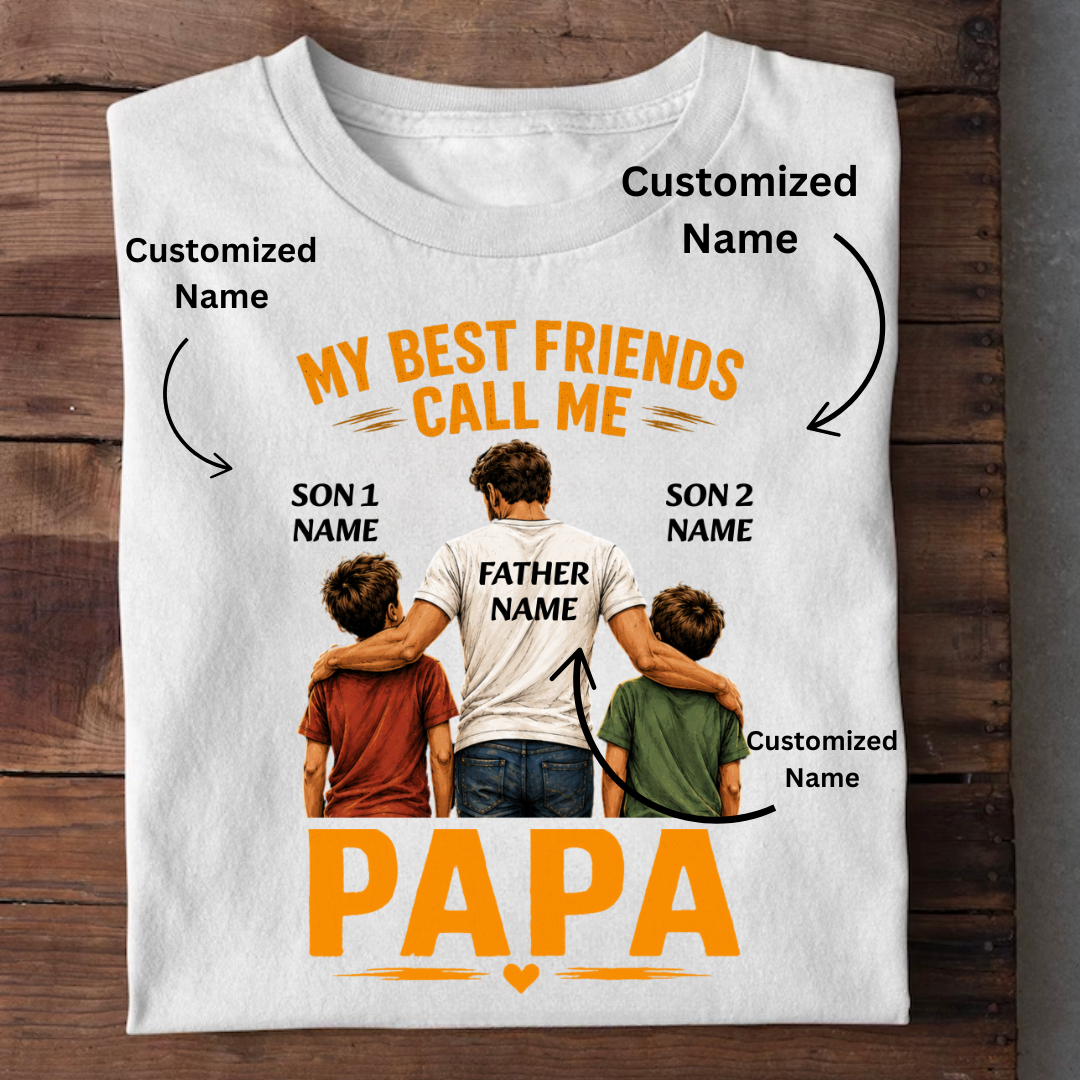 BEST FRIENDS CALL ME PAPA CUSTOMIZED TEE