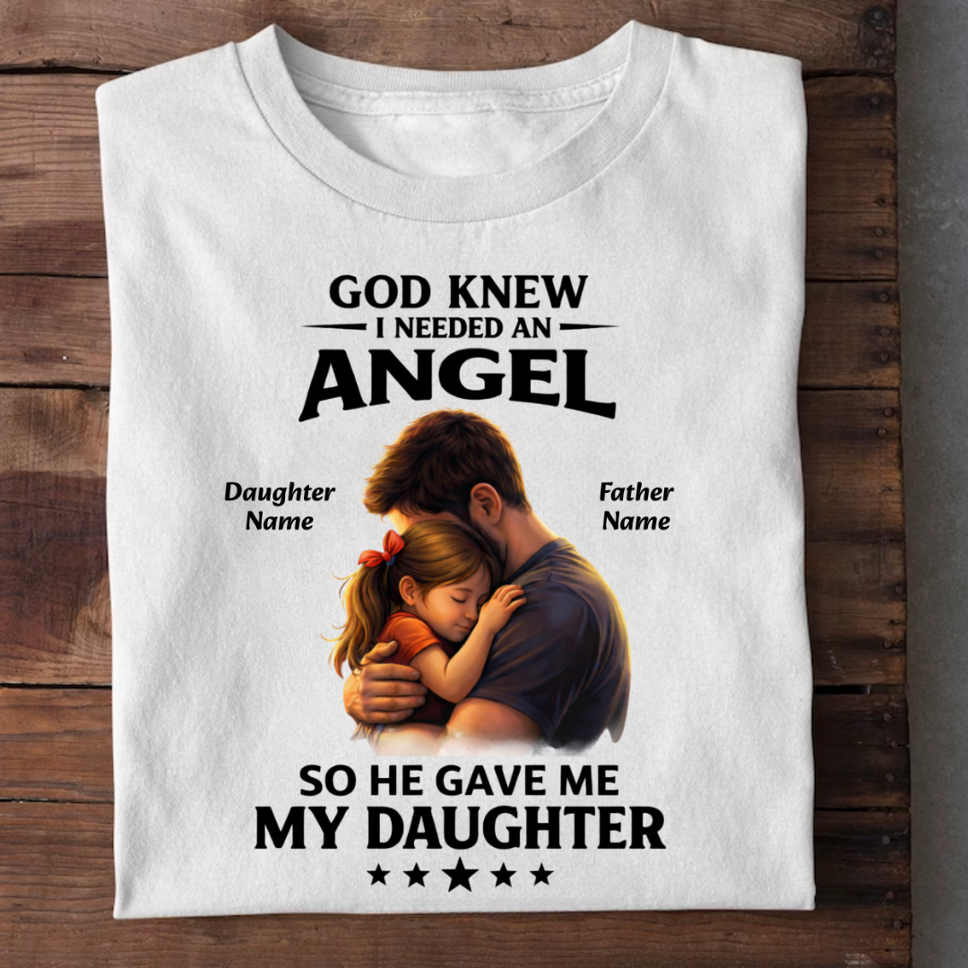 I NEEDED ANGEL DAUGHTER CUSTOMIZED TEE