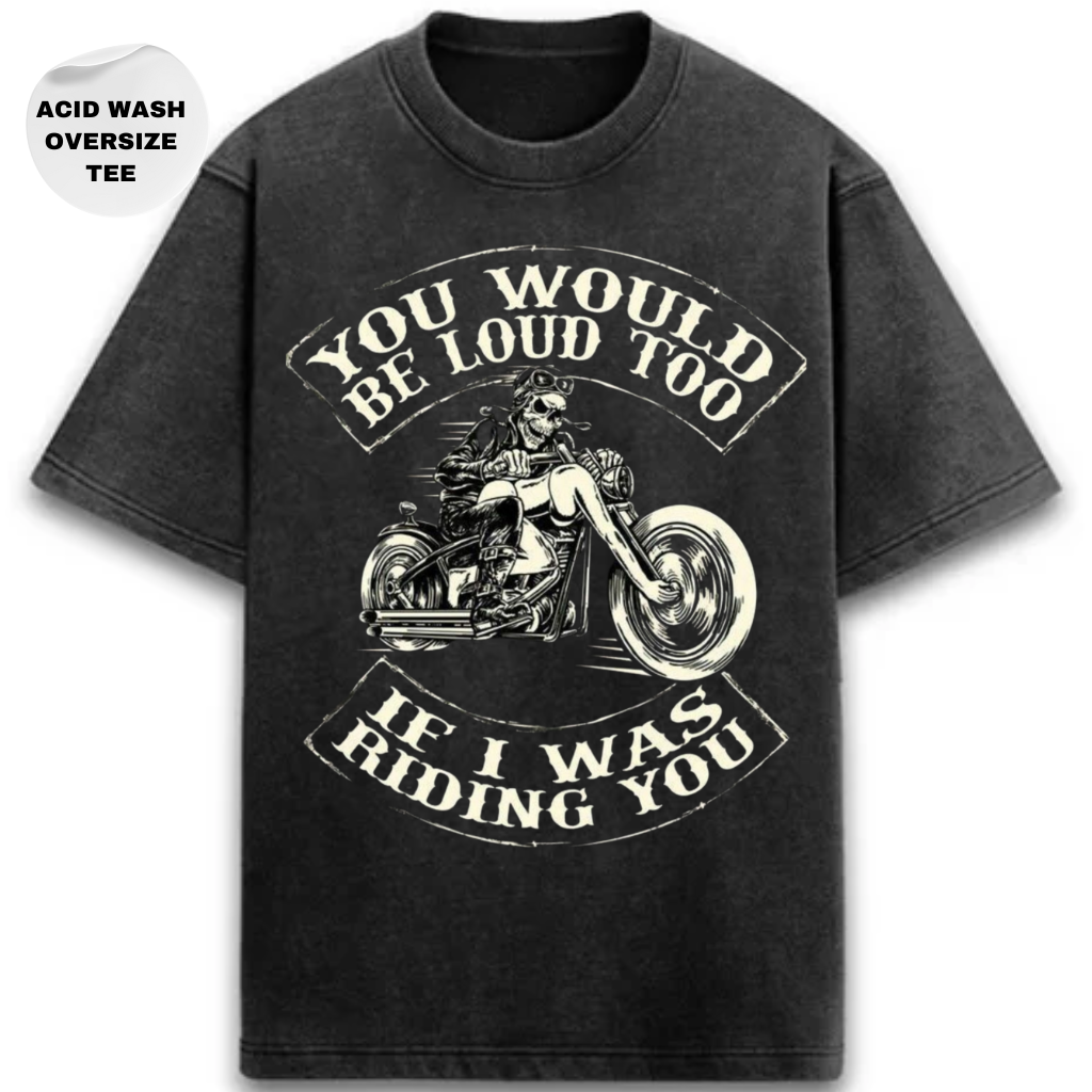 IF I WAS RIDING YOU - ACID WASH OVERSIZE